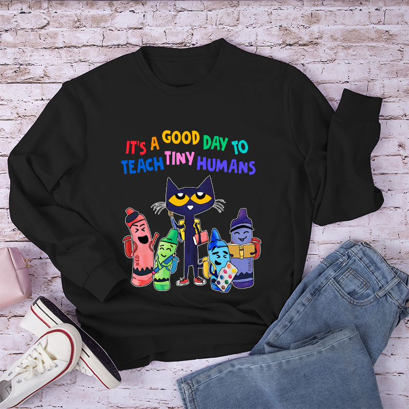 It's A Good Day To Teach Tiny Humans  Long Sleeve T-Shirt