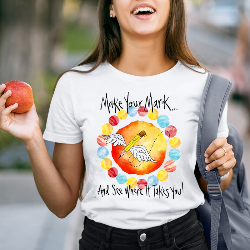 Make Your Mark And  See Where It Takes You T-Shirt