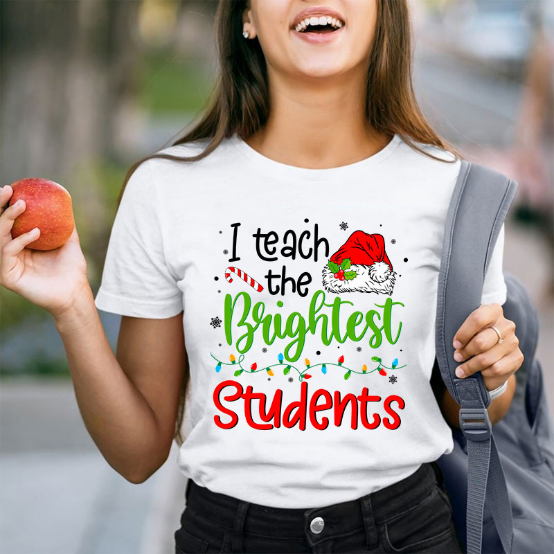 I Teach The Brightest Students Ever Teacher T-Shirt