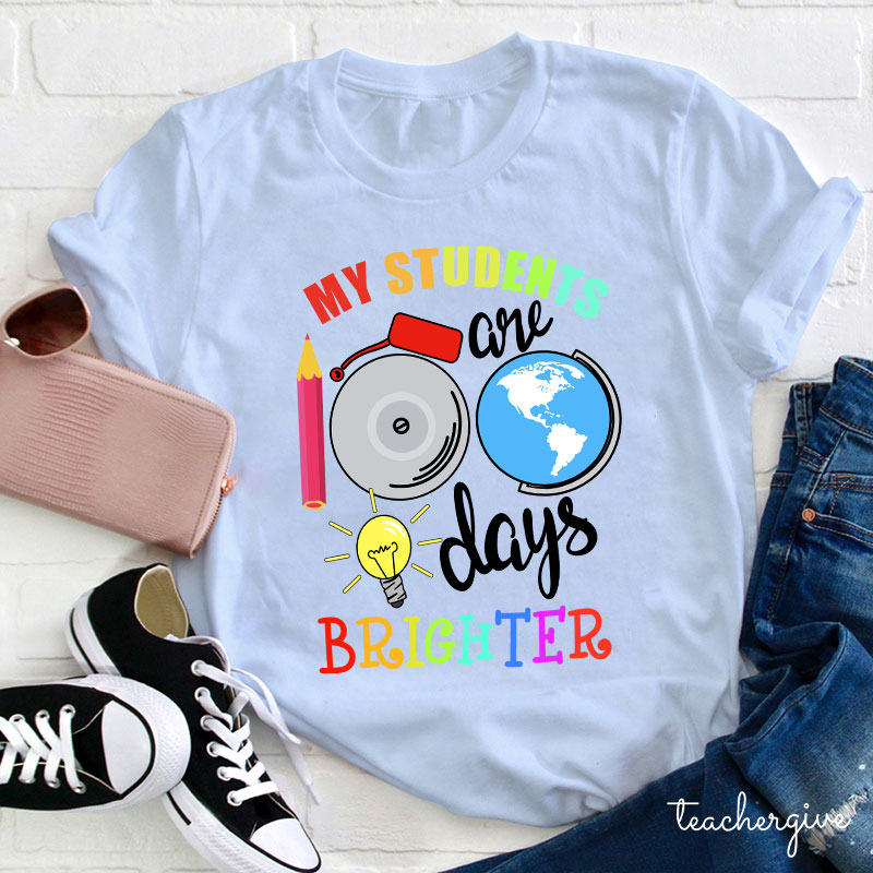 My Students Are 100 Days Brighter Teacher T-Shirt
