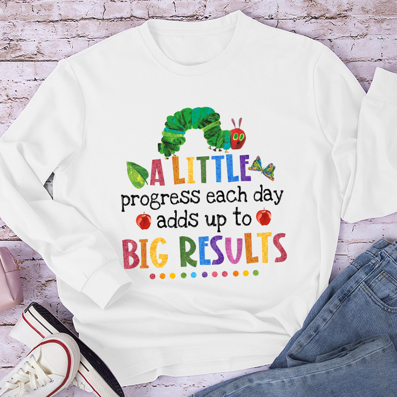 A Little Progress Each Day Adds Up To Big Results Long Sleeve T-Shirt
