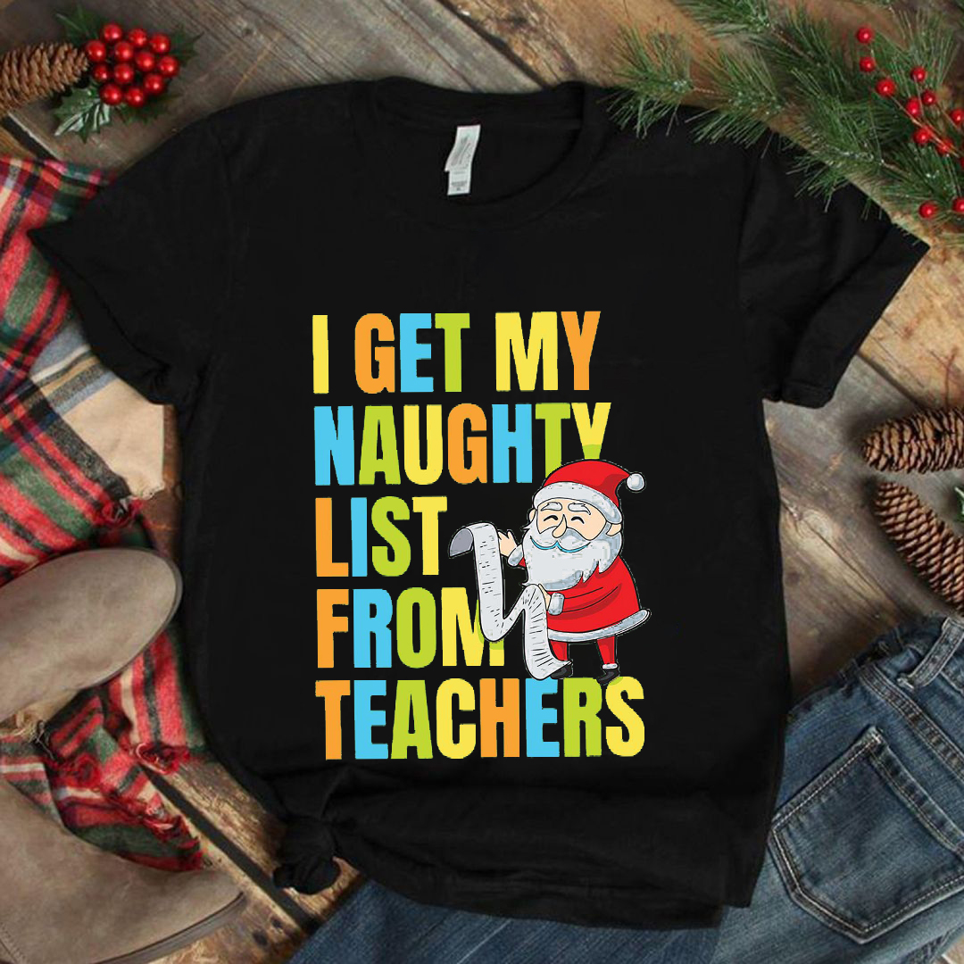 I Got My Naughty List From Teachers T-Shirt