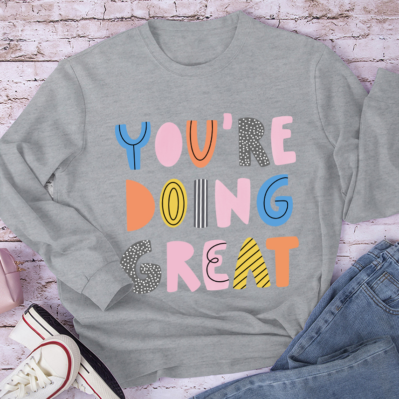 You're Doing Great Long Sleeve T-Shirt