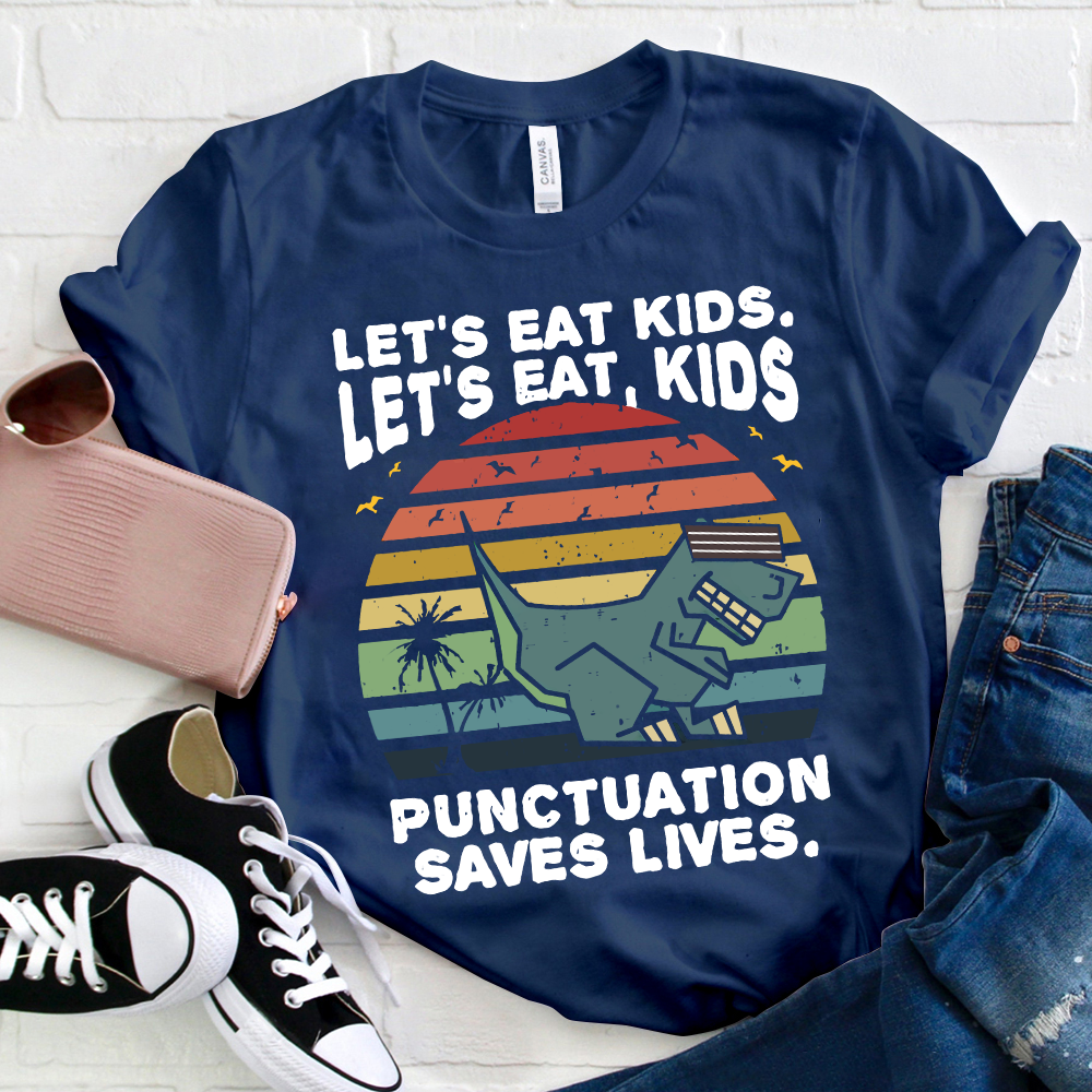 Let's Eat Kids Punctuation Saves Life T-Shirt