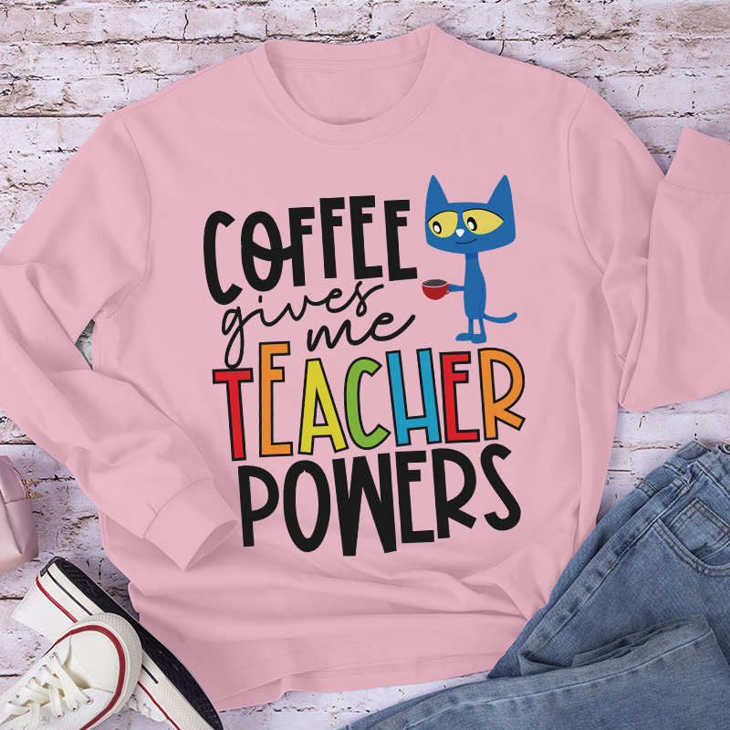 Coffee Gives Me Teacher Powers Teacher Long Sleeve T-Shirt