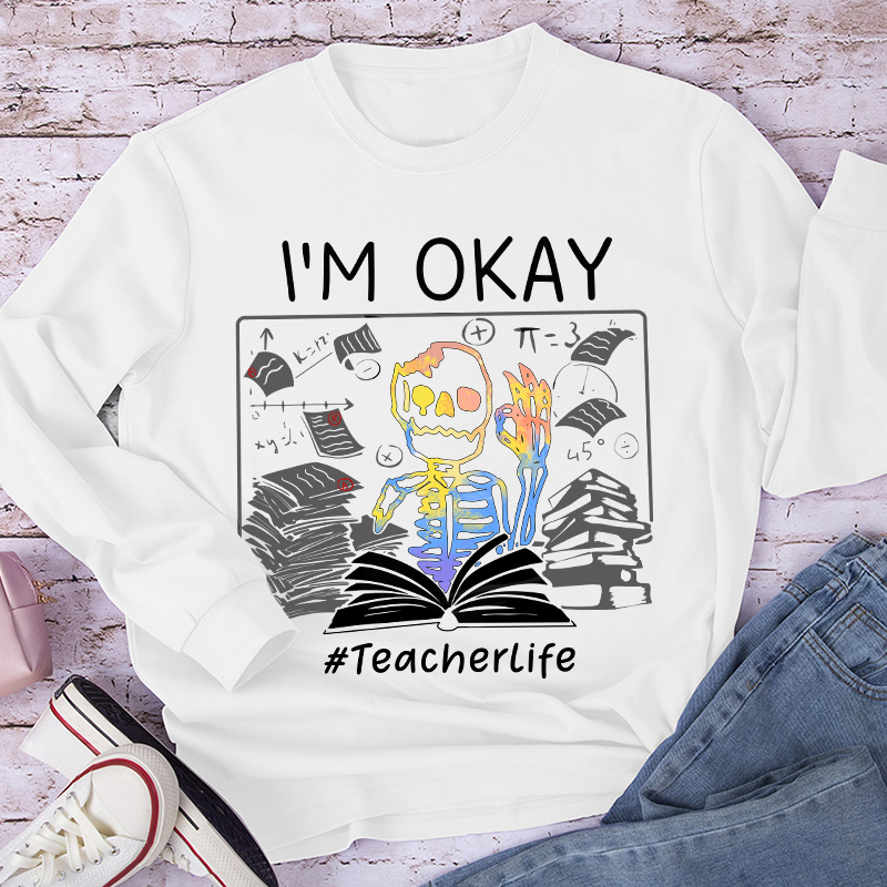 I'm Okay Teacher Long Sleeve T-Shirt