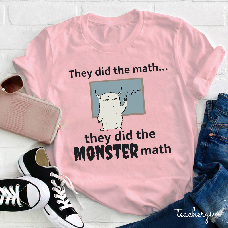 They Did The Math They Did The Monster Math Teacher T-Shirt