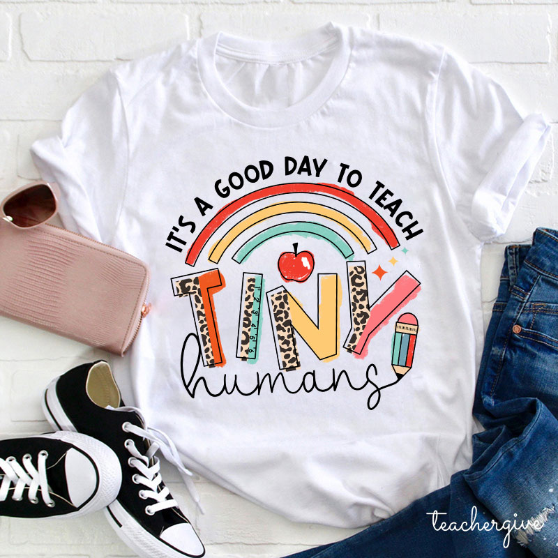 It's A Good Day To Teach Tiny Humans Rainbow Teacher T-Shirt