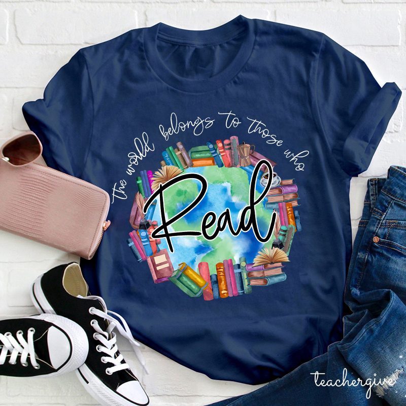 The World Belongs To Theses Who Read So Read More Teacher T-Shirt
