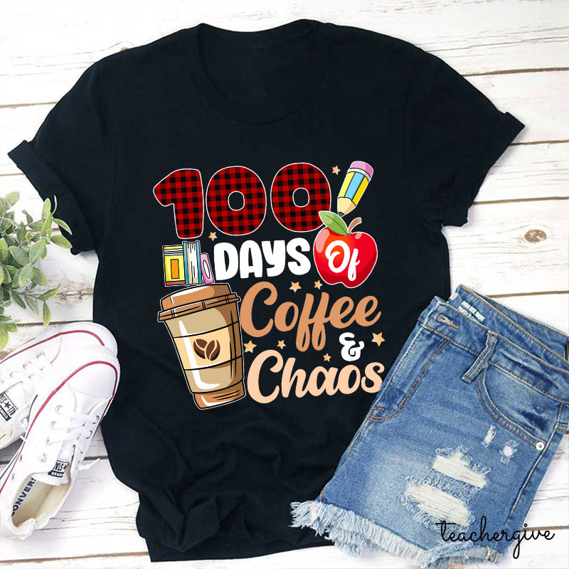 100 Days Of Coffee And Chaos Teacher T-Shirt