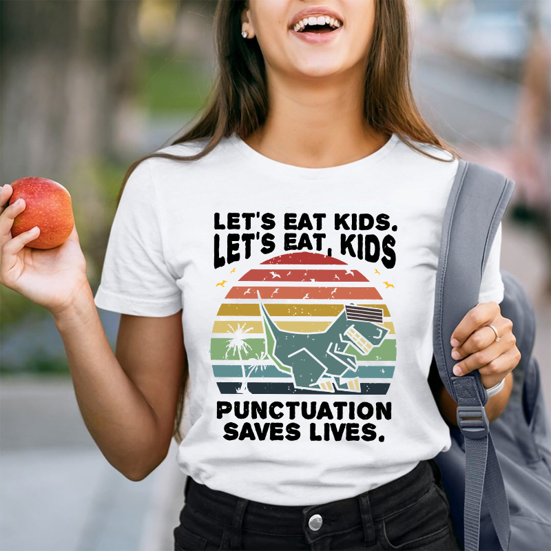 Let's Eat Kids Punctuation Saves Life T-Shirt
