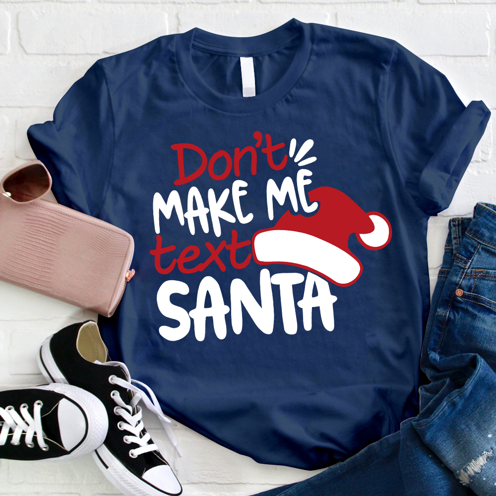 Don't Makes Me Text Santa T-Shirt