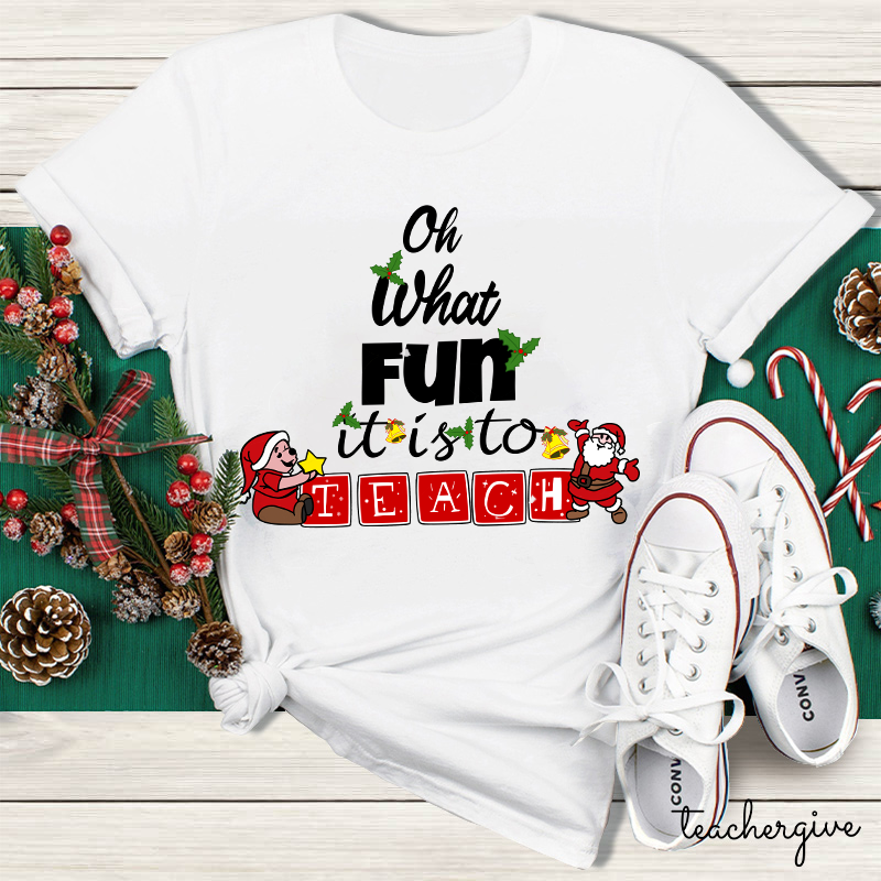 Oh What Fun It Is To Teach Teacher T-Shirt