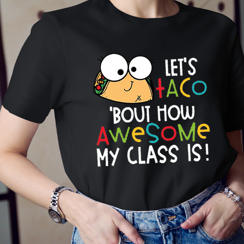Let's Taco'bout How Awesome My Class Is T-Shirt