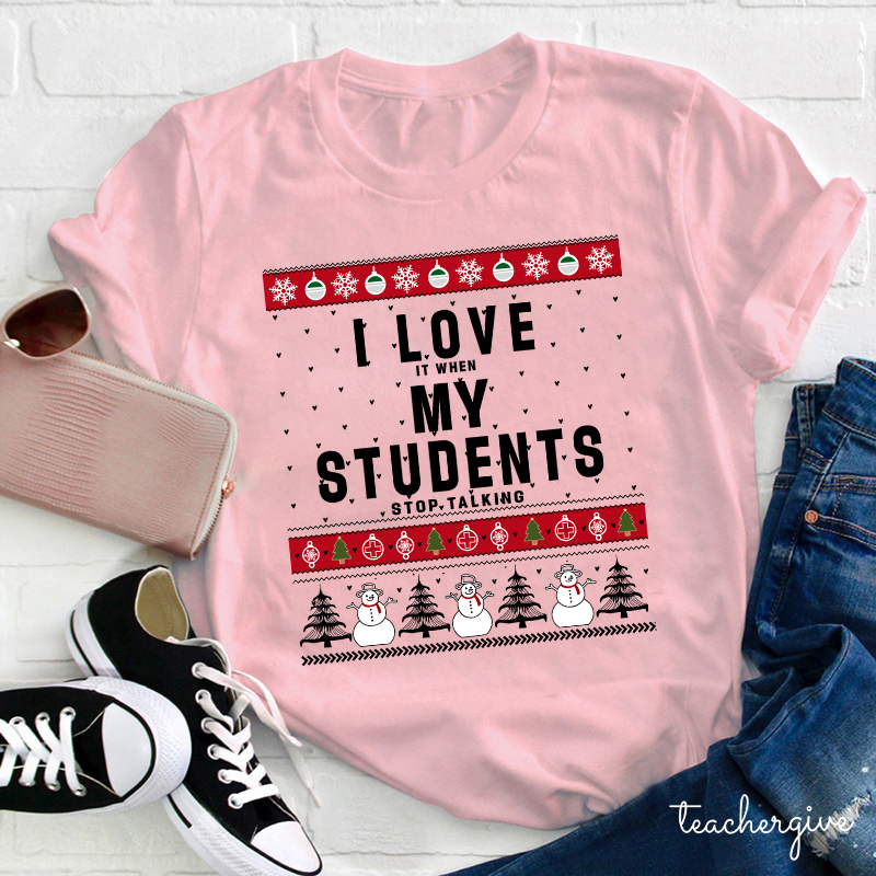 I Love It When My Students Stop Talking Teacher T-Shirt