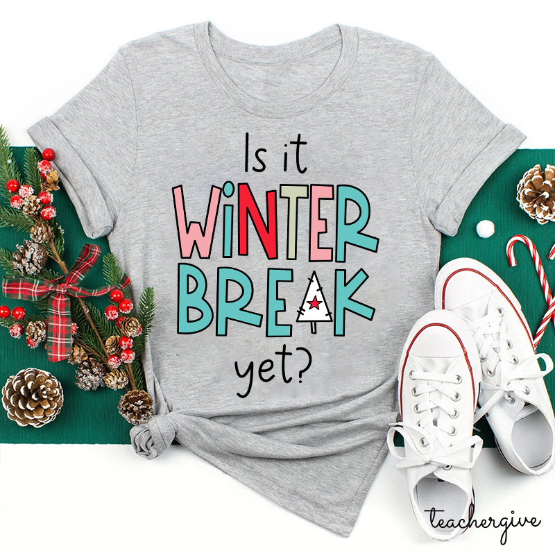 Is It Winter Break Yet Teacher T-Shirt