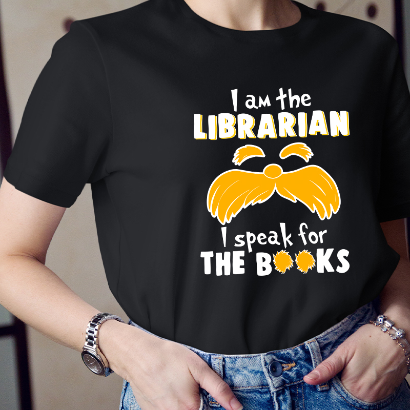 I Am The Librarian I Speak For The Books Teacher T-Shirt
