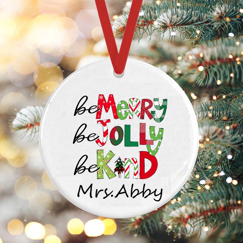 Personalized  Be Merry Be Jolly Be Kind Teacher Ceramic Christmas Ornament