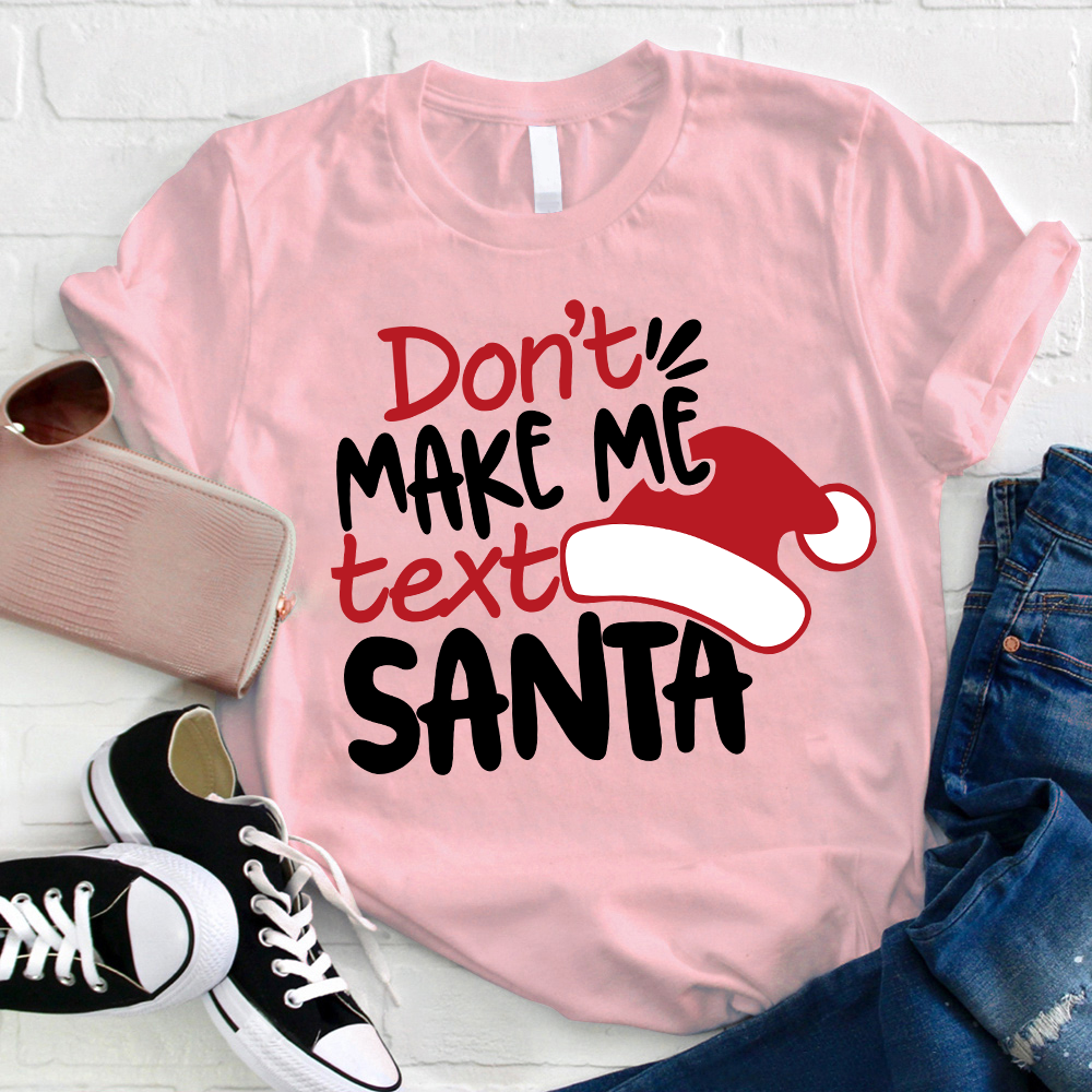 Don't Makes Me Text Santa T-Shirt