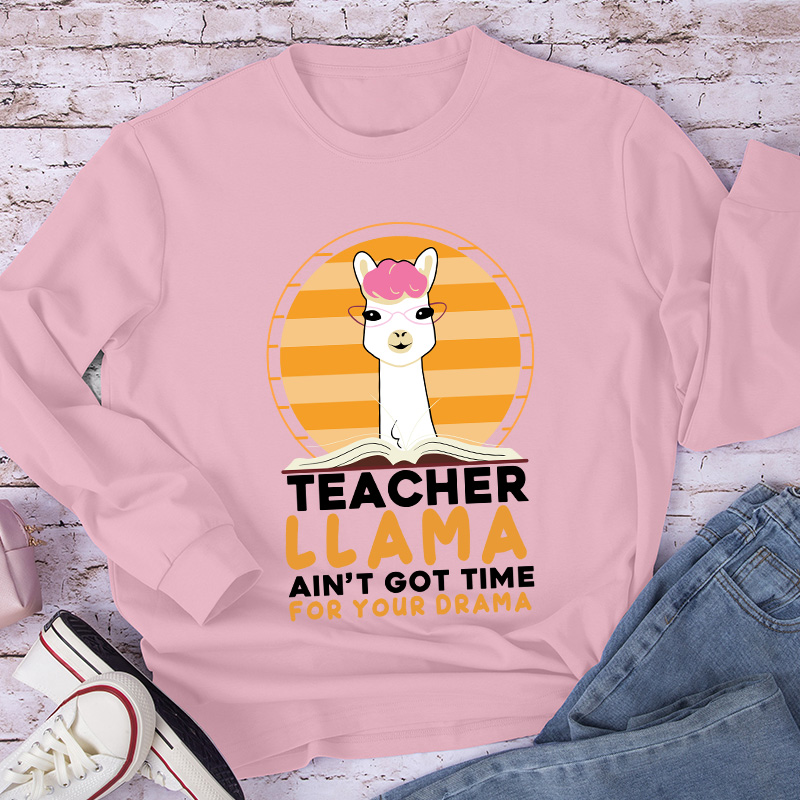 Teacher Llama Ain't Go Time For Your Drama Long Sleeve T-Shirt