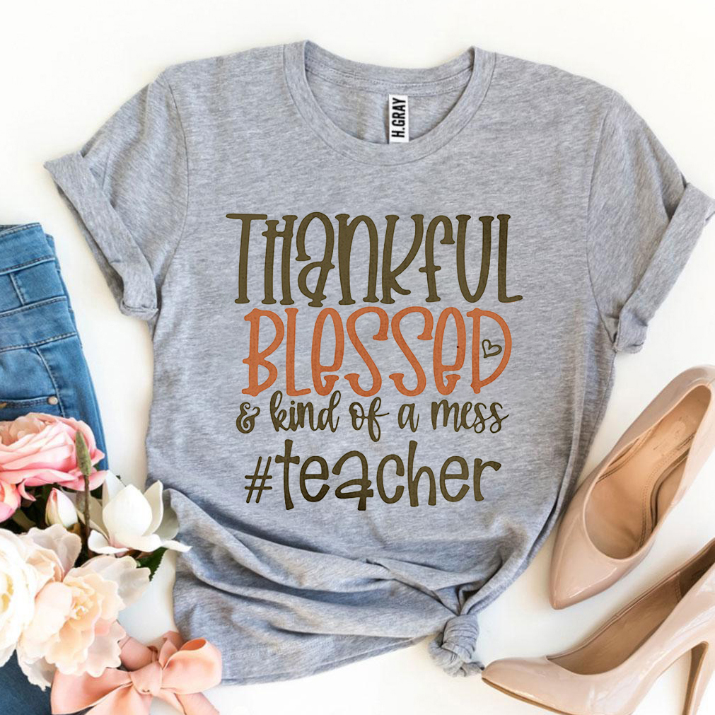 Thankful Blessed Kind Of Mess T-Shirt