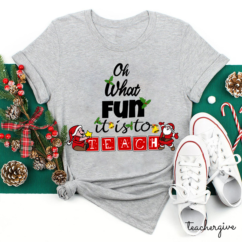 Oh What Fun It Is To Teach Teacher T-Shirt