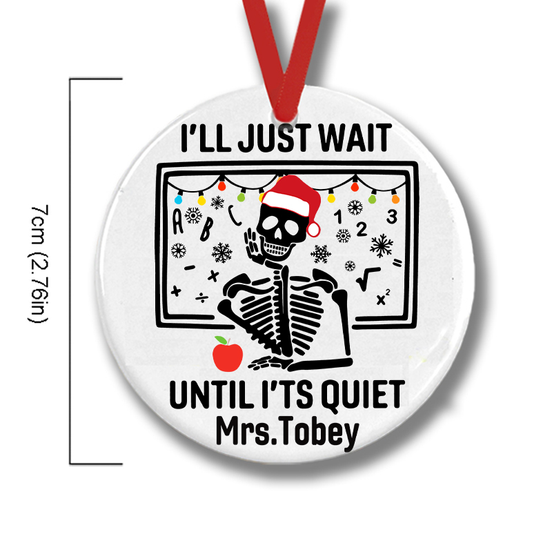 Personalized I'll Just Wait Until It's Quiet Teacher Ceramic Christmas Ornament