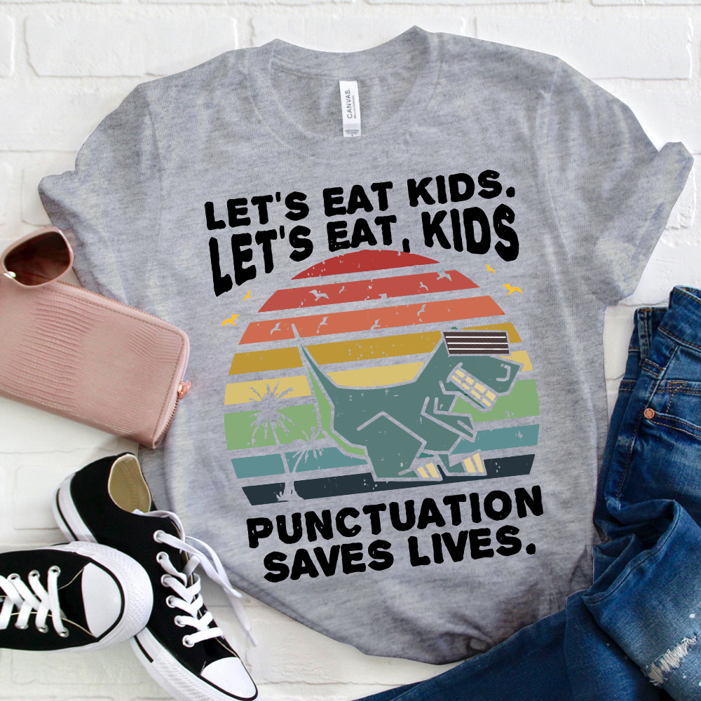 Let's Eat Kids Punctuation Saves Life T-Shirt