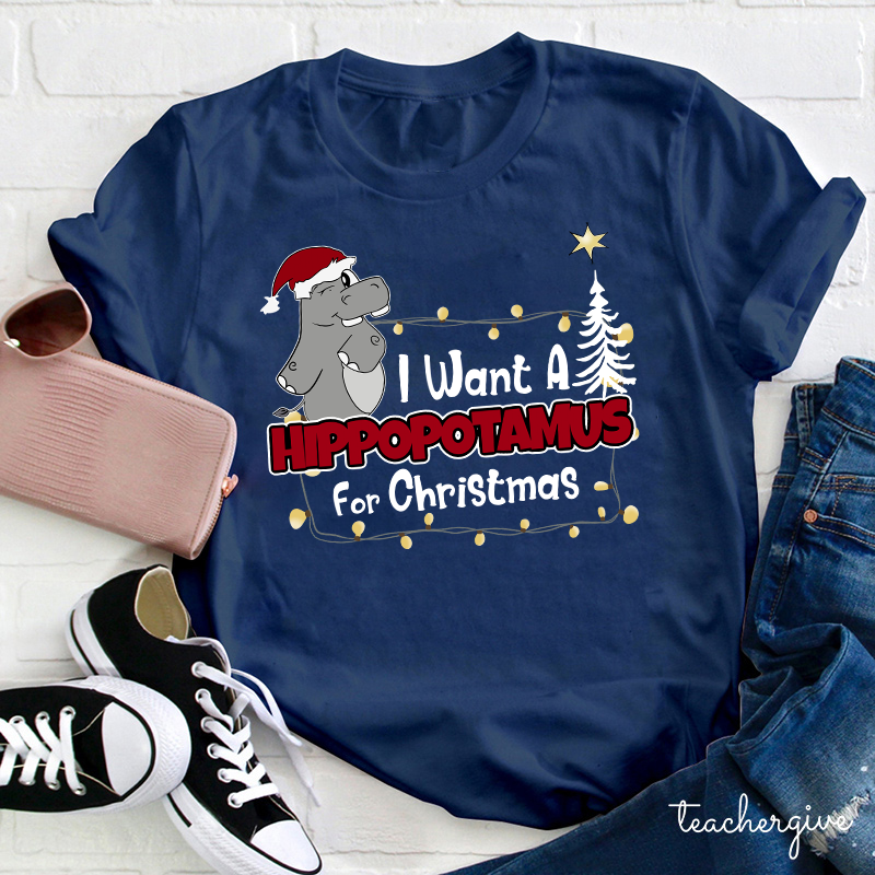I Want A Hippopotamus For Christmas Teacher T-Shirt