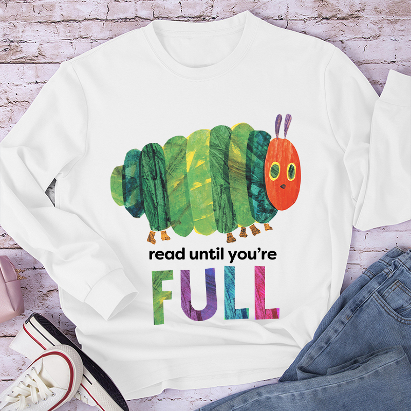Read Until You're Full Caterpillar Long Sleeve T-Shirt