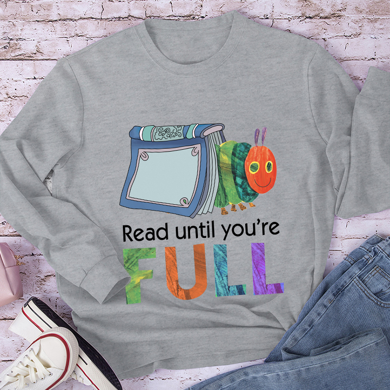 Read Until You Are Full Book Caterpillar Long Sleeve T-Shirt