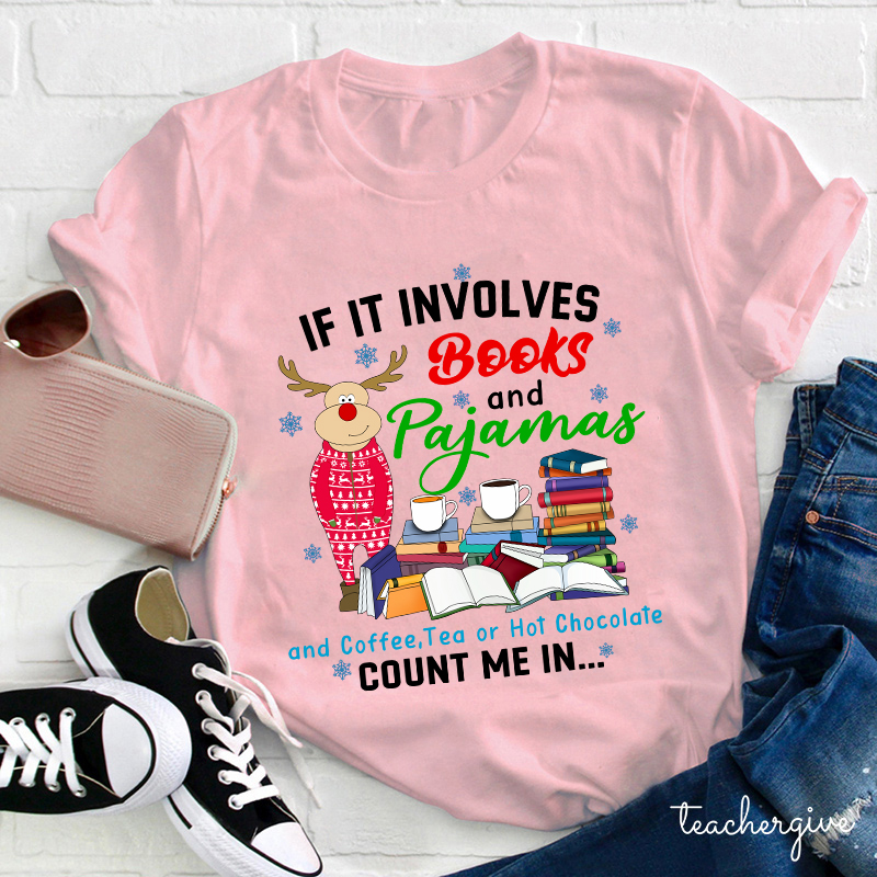 If In Involves Books And Pajamas Count Me In Teacher T-Shirt