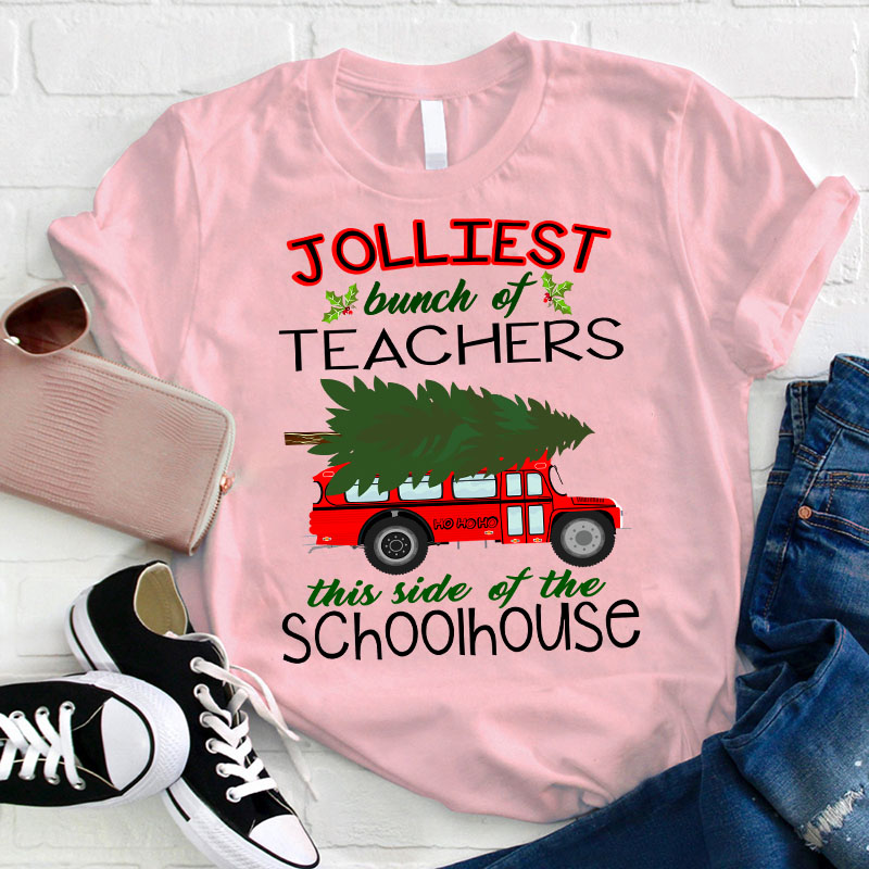 Jolliest Bunch Of Teachers This Side Of The Schoolhouse Teacher T-Shirt