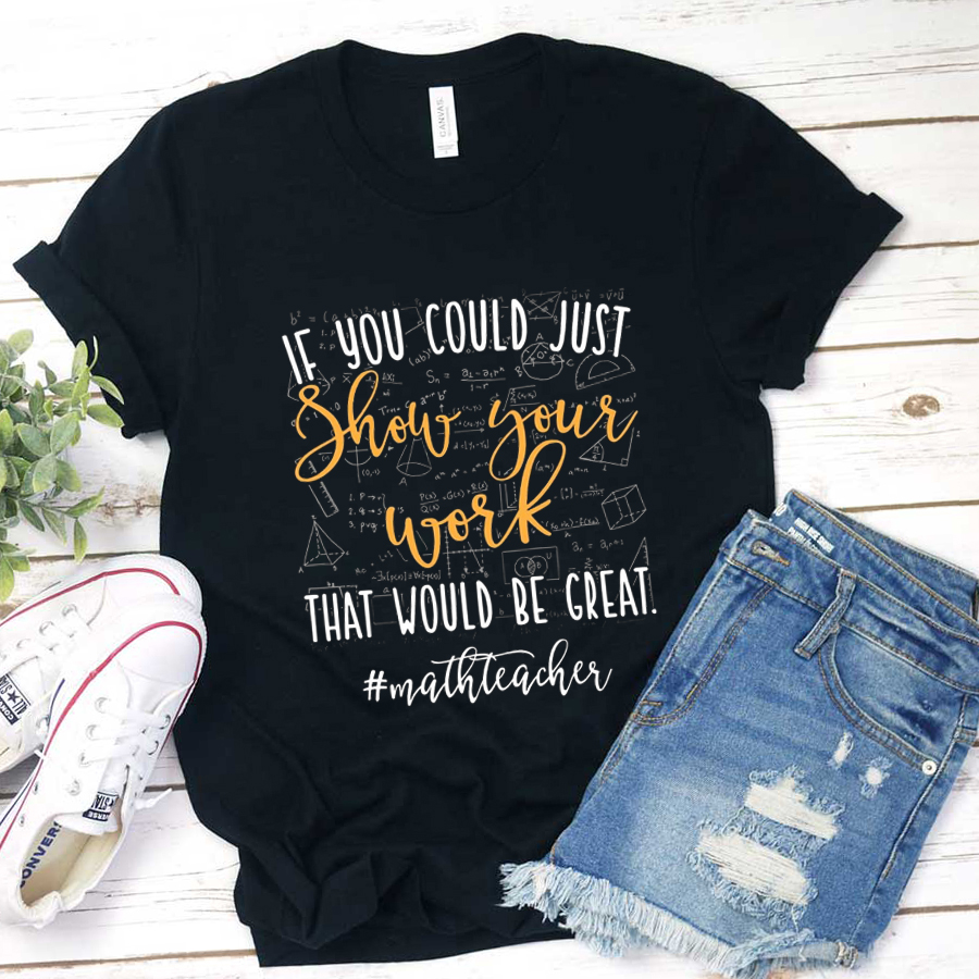 If You Could Just Show Your Work T-Shirt