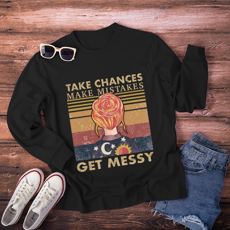 Take Chances Make Mistakes Get Messy Long Sleeve T-Shirt