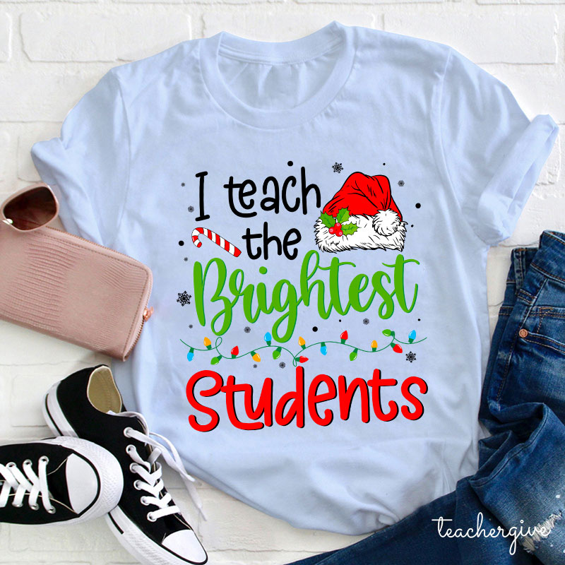 I Teach The Brightest Students Ever Teacher T-Shirt