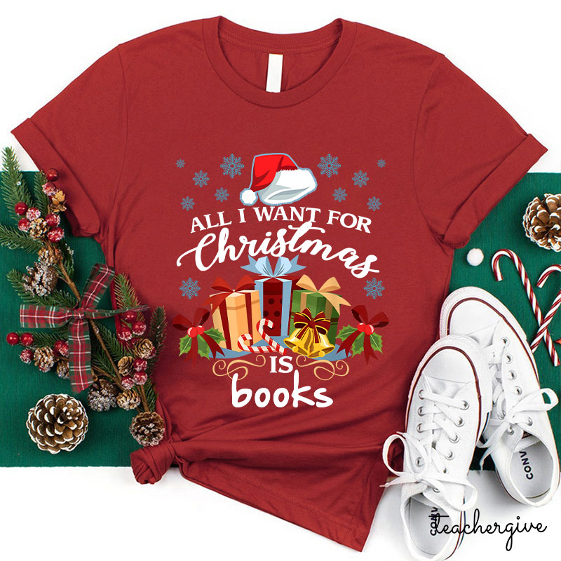 All I Want For Christmas Is Books Teacher T-Shirt