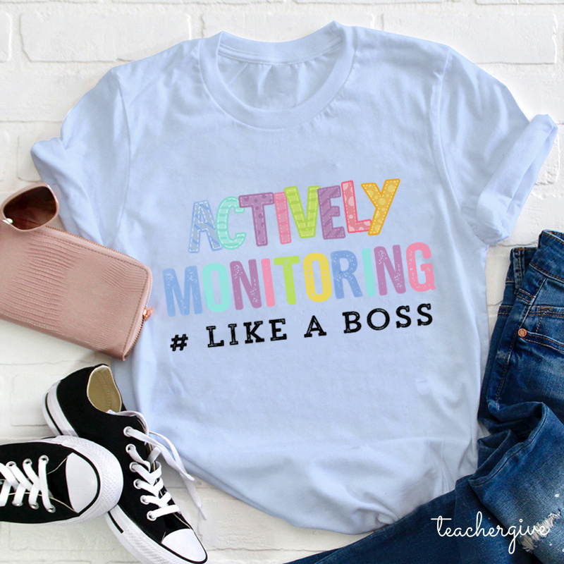 Actively Monitoring Like A Boss Teacher T-Shirt