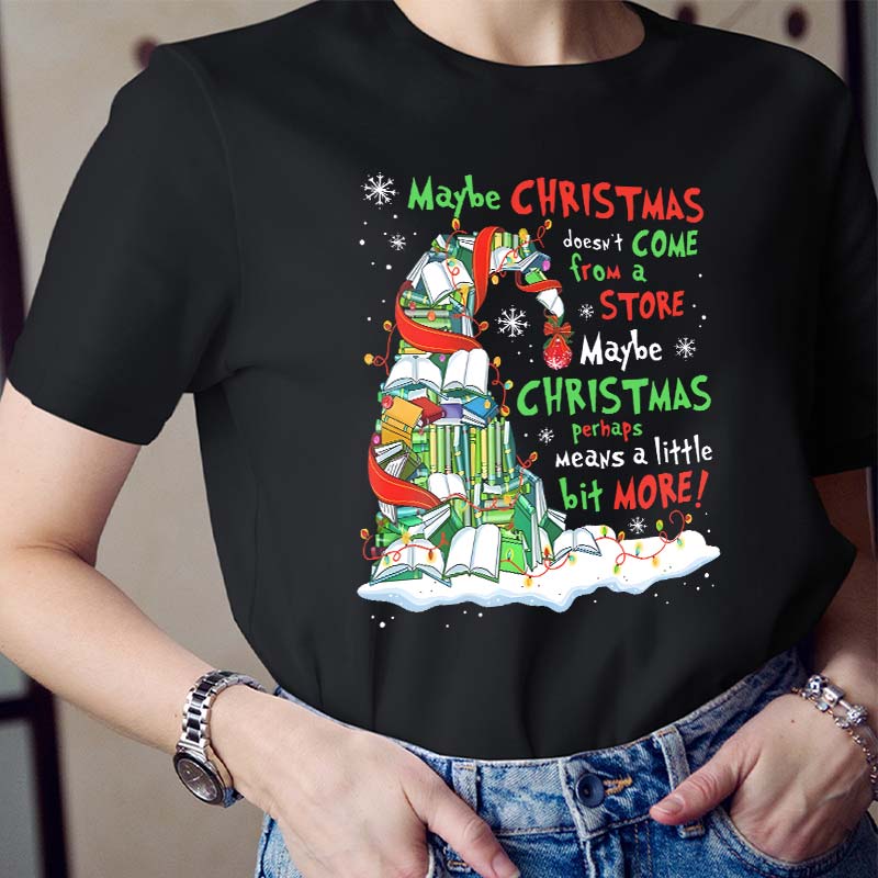 Maybe Christmas Perhaps Means A Little Bit More Teacher T-Shirt