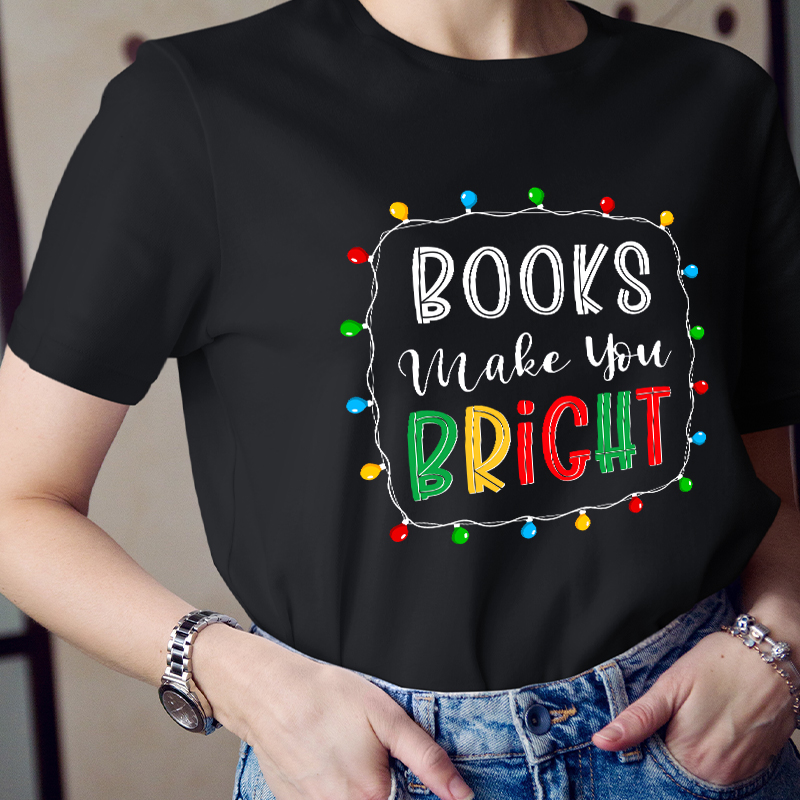 Books Make You Bright Teacher T-Shirt