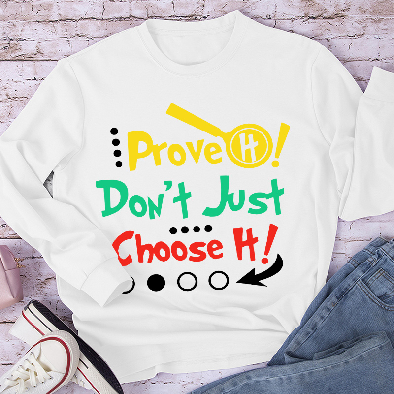 Prove It Don't Just Choose It Long Sleeve T-Shirt