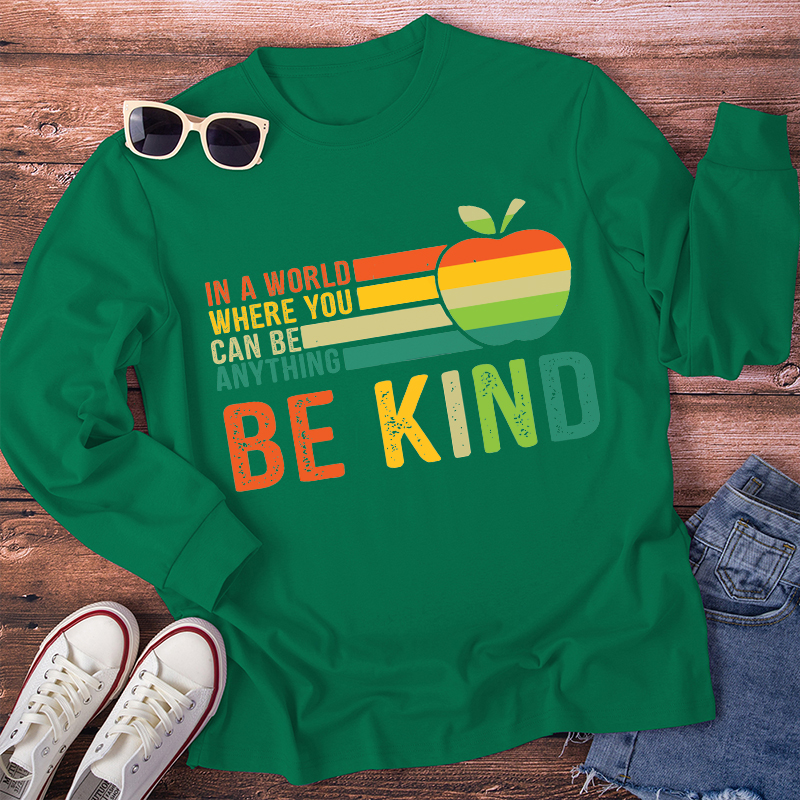 You Can Be Anything Be Kind Long Sleeve T-Shirt