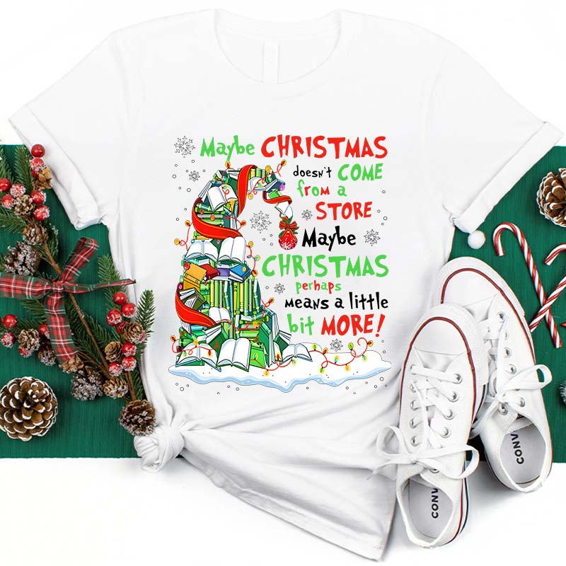 Maybe Christmas Perhaps Means A Little Bit More Teacher T-Shirt