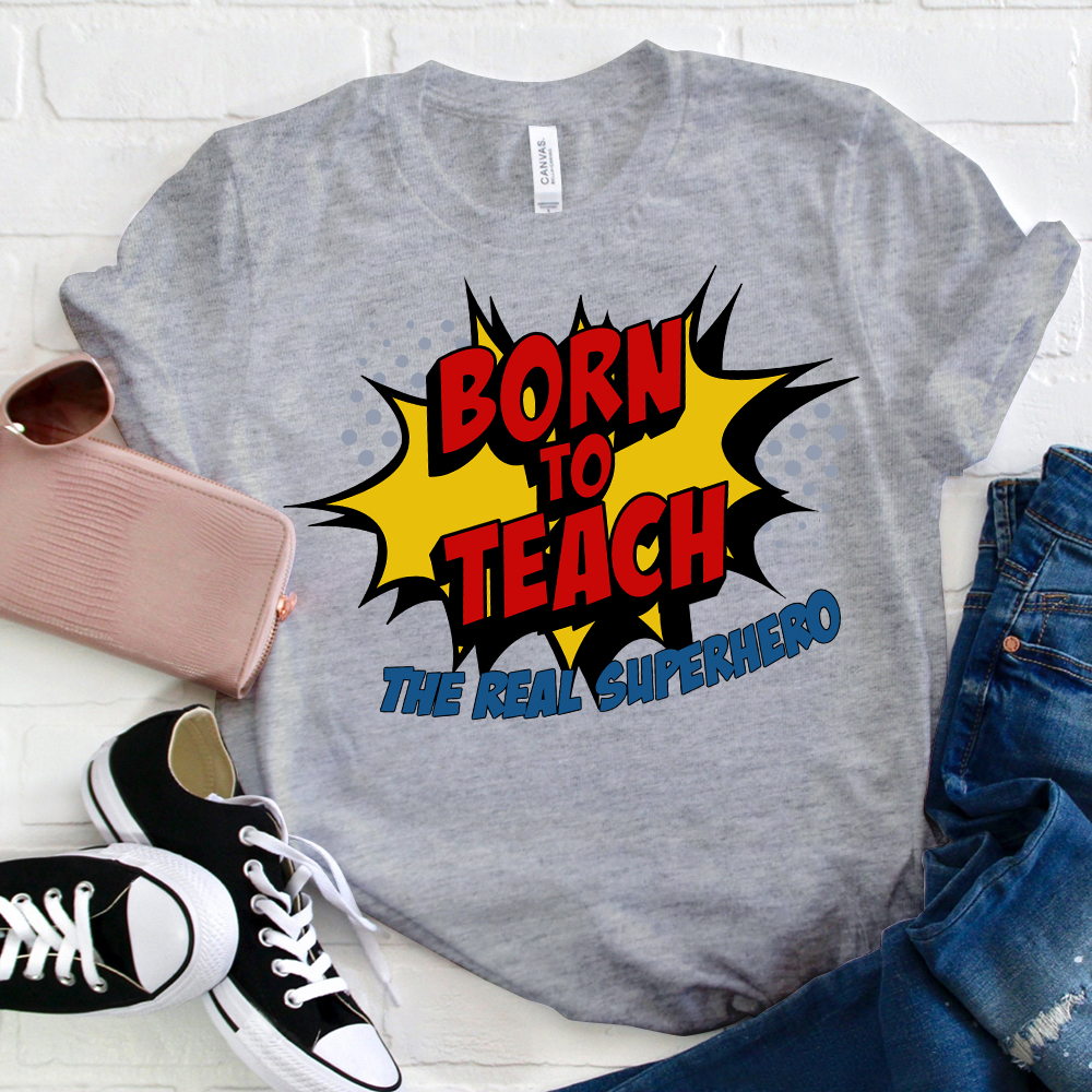 Born To Teach The Real Superhero T-Shirt