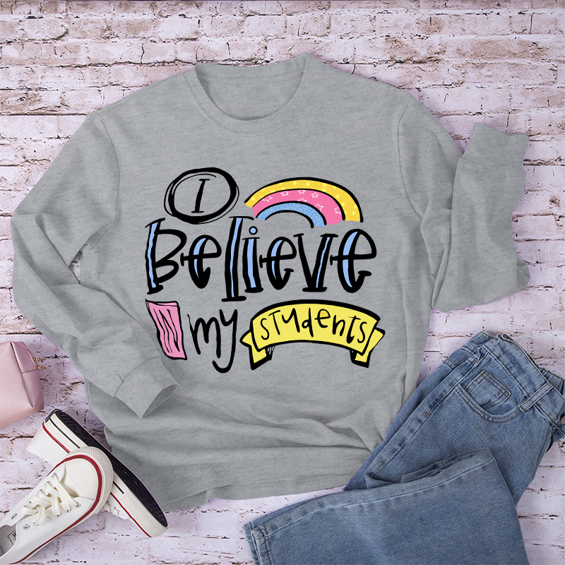 I Believe In My Students Long Sleeve T-Shirt
