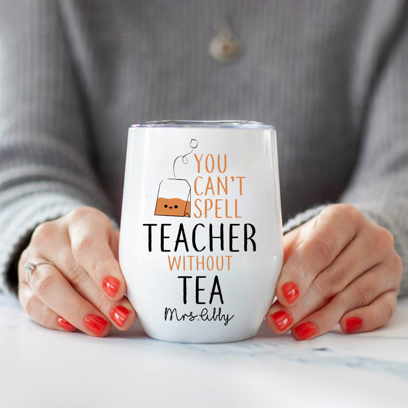 Personalized You Can't Spell Teacher Without Tea Wine Tumbler