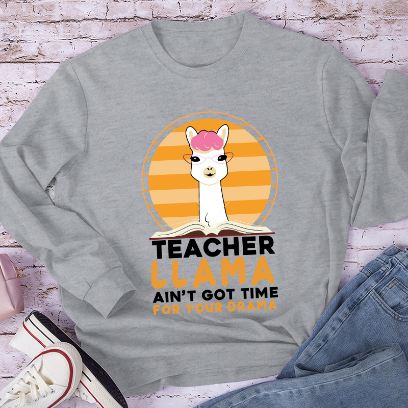 Teacher Llama Ain't Go Time For Your Drama Long Sleeve T-Shirt