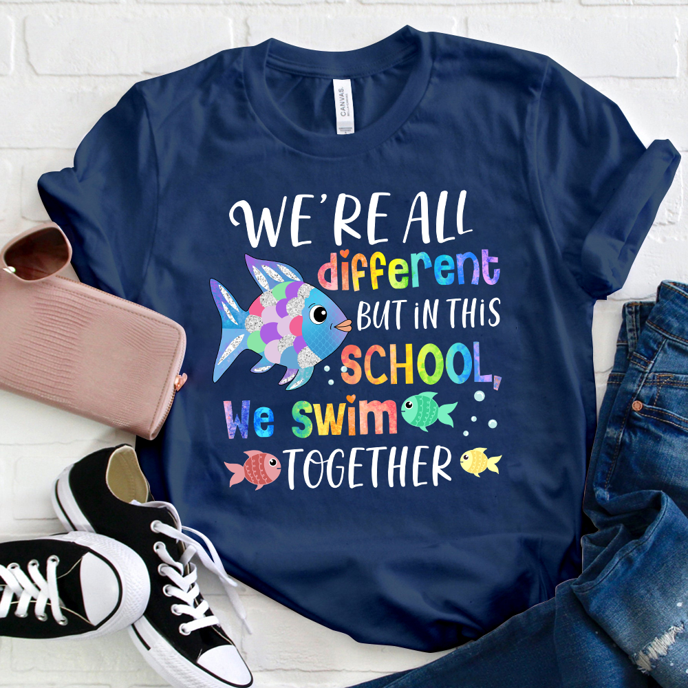 We're All Different But In This School We Swim Together T-Shirt