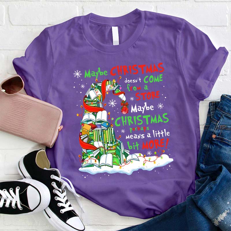 Maybe Christmas Perhaps Means A Little Bit More Teacher T-Shirt