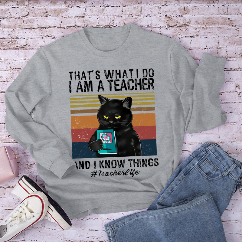 I Am A Teacher And I Know Things Long Sleeve T-Shirt